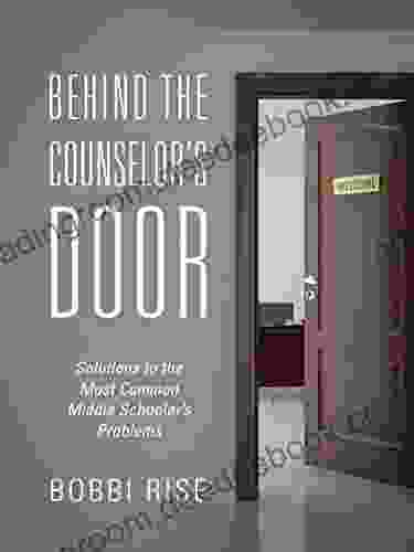 Behind the Counselor s Door: Solutions to the Most Common Middle Schooler s Problems