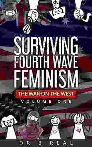 SURVIVING FOURTH WAVE FEMINISM (Vol 1): THE WAR ON THE WEST (Volume 1)