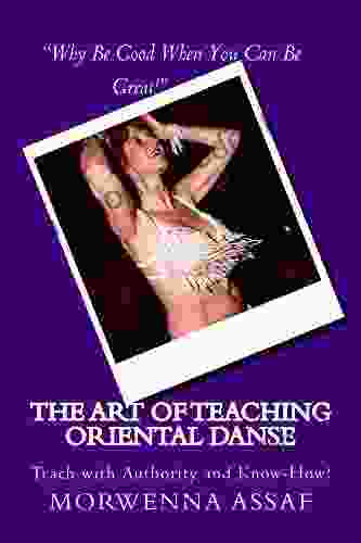 The Art Of Teaching Workbook For Teaching Oriental Dance (Academic Approach To Arabic Dance 2)