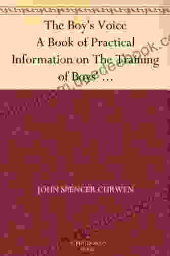 The Boy s Voice A of Practical Information on The Training of Boys Voices For Church Choirs c