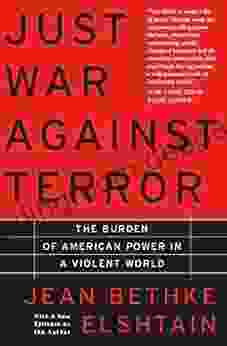 Just War Against Terror: The Burden Of American Power In A Violent World