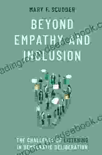 Beyond Empathy And Inclusion: The Challenge Of Listening In Democratic Deliberation