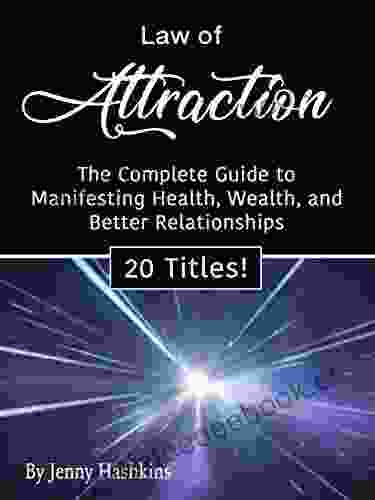 Law of Attraction: The Complete Guide to Manifesting Health Wealth and Better Relationships