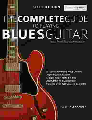 The Complete Guide To Playing Blues Guitar Three: Beyond Pentatonics (Play Blues Guitar 3)