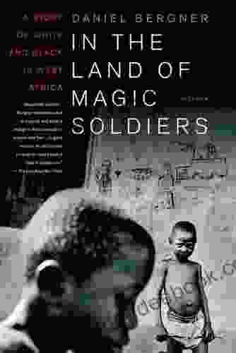 In The Land Of Magic Soldiers: A Story Of White And Black In West Africa