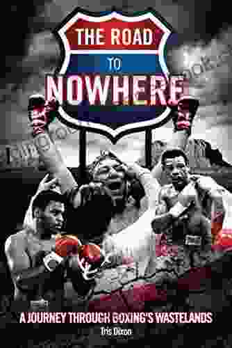 The Road to Nowhere: A Journey Through Boxing s Wastelands