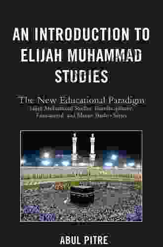 An Introduction to Elijah Muhammad Studies: The New Educational Paradigm (Elijah Muhammad Studies: Interdisciplinary Educational and Islamic Studies Ser)