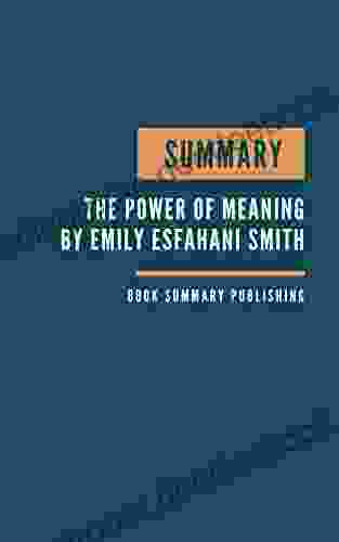 SUMMARY: The Power of Meaning Summary Finding Fulfillment in a World Obsessed with Happiness Crafting a life that matters