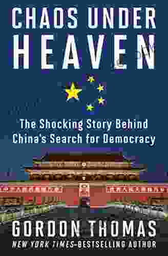 Chaos Under Heaven: The Shocking Story Behind China s Search for Democracy