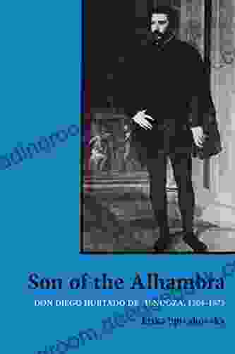 Son Of The Alhambra: Don Diego Hurtado De Mendoza 1504 1575