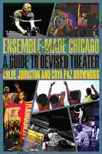 Ensemble Made Chicago: A Guide To Devised Theater (Second To None: Chicago Stories)