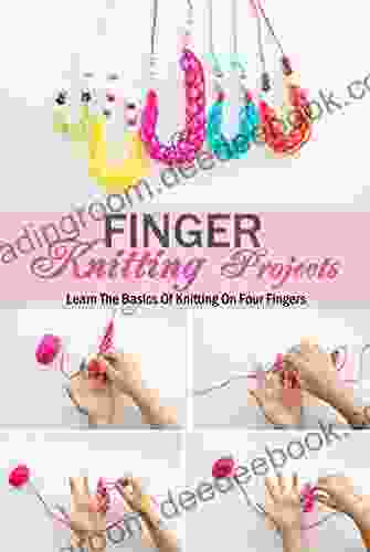 Finger Knitting Projects: Learn The Basics Of Knitting On Four Fingers: Gift Ideas For Holiday