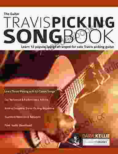 The Guitar Travis Picking Songbook: Learn 12 popular songs arranged for solo Travis picking guitar (Learn How to Play Country Guitar)