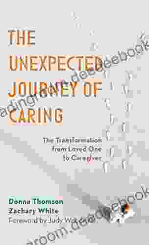 The Unexpected Journey Of Caring: The Transformation From Loved One To Caregiver