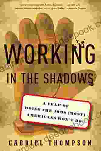 Working in the Shadows: A Year of Doing the Jobs (Most) Americans Won t Do