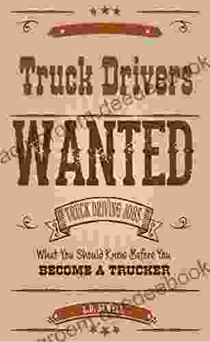 Truck Drivers Wanted : Truck Driving Jobs and What You Should Know Before You Become a Trucker