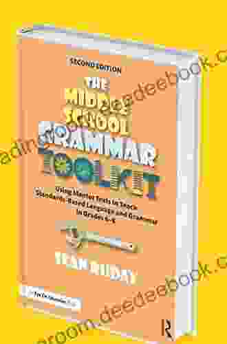 The Middle School Grammar Toolkit: Using Mentor Texts to Teach Standards Based Language and Grammar in Grades 6 8