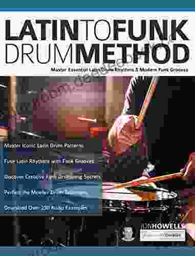 Latin to Funk Drum Method: Master Essential Latin Rhythms and Modern Funk Grooves (Learn to Play Drums 3)