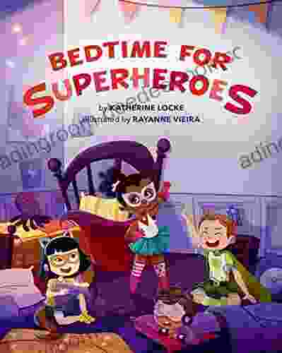 Bedtime For Superheroes Katherine Locke