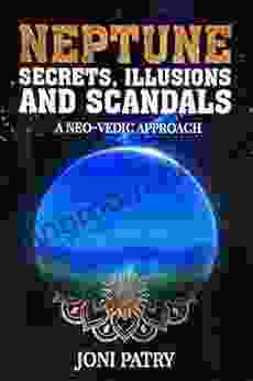 Neptune Secrets Illusions And Scandals: A Neo Vedic Approach