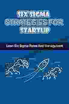 Six Sigma Strategies For Startup: Lean Six Sigma Roles And Management