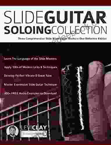 Slide Guitar Soloing Collection: Three Comprehensive Slide Blues Guitar in One Definitive Edition (Learn How to Play Blues Guitar)