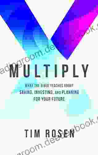 Multiply: What The Bible Teaches About Saving Investing And Planning For Your Future