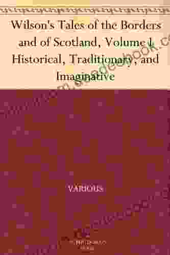 Wilson s Tales of the Borders and of Scotland Volume I Historical Traditionary and Imaginative