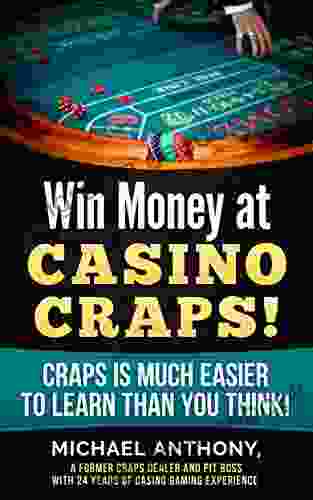 Win Money at Casino Craps : Craps is Much Easier to Learn than You Think