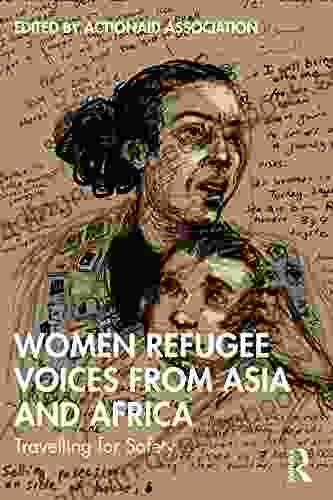 Women Refugee Voices from Asia and Africa: Travelling for Safety