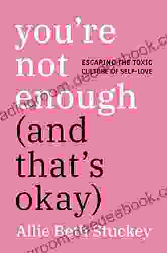 You re Not Enough (And That s Okay): Escaping the Toxic Culture of Self Love